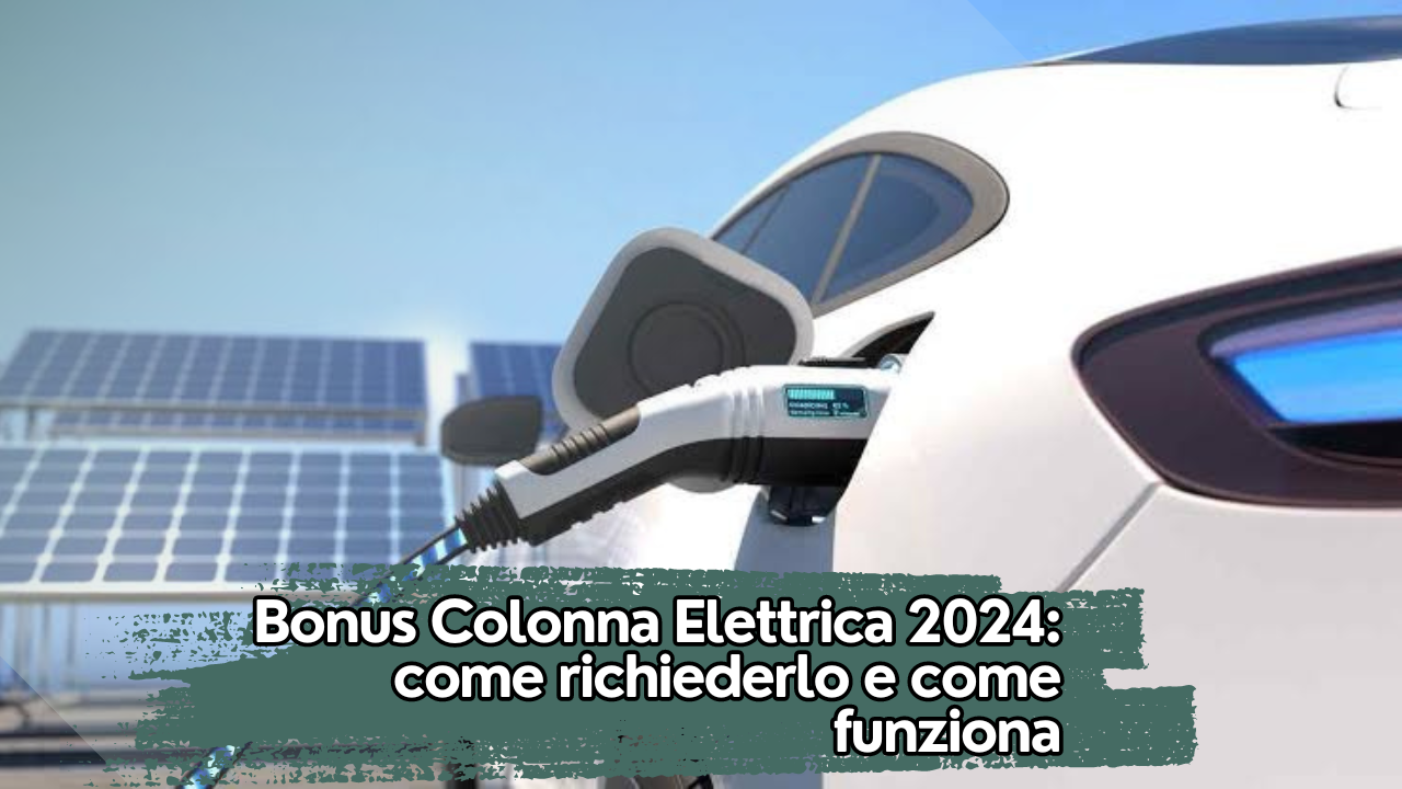 Bonus Colonna Elettrica 2024: come richiederlo e come funziona